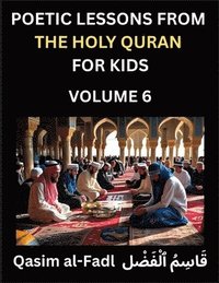 bokomslag Poetic Lessons from the Holy Quran for Kids (Part 6)- The Whispers of the Divine Rhyme, A Collection of Quranic Verses in Verse, Religion, Morality, P