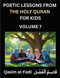 bokomslag Poetic Lessons from the Holy Quran for Kids (Part 7)- The Whispers of the Divine Rhyme, A Collection of Quranic Verses in Verse, Religion, Morality, Poetry, Philosophy and Spiritualism and Poetic R...