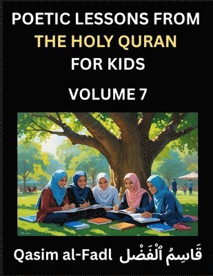 bokomslag Poetic Lessons from the Holy Quran for Kids (Part 7)- The Whispers of the Divine Rhyme, A Collection of Quranic Verses in Verse, Religion, Morality, P