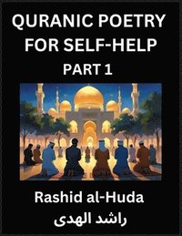 bokomslag Quranic Poetry for Self-help (Part 1)- The Divine Path to Self-Discovery, Poetic Reflections from the Quran for Soul Illumination Souls, Navigating Li