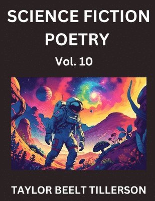 bokomslag Science Fiction Poetry (Volume 10)- SciFi, Fantasy, and Speculative Poetry, Discover Chronicles of the Sci-fi Stellar Verse, Echoes of the Void, and Nebula Narrative Anthology
