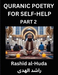 bokomslag Quranic Poetry for Self-help (Part 2)- The Divine Path to Self-Discovery, Poetic Reflections from the Quran for Soul Illumination Souls, Navigating Life's Journey with Spiritual Growth Wisdom Lesso...