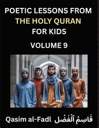 bokomslag Poetic Lessons from the Holy Quran for Kids (Part 9)- The Whispers of the Divine Rhyme, A Collection of Quranic Verses in Verse, Religion, Morality, Poetry, Philosophy and Spiritualism and Poetic R...