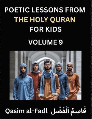 bokomslag Poetic Lessons from the Holy Quran for Kids (Part 9)- The Whispers of the Divine Rhyme, A Collection of Quranic Verses in Verse, Religion, Morality, Poetry, Philosophy and Spiritualism and Poetic R...