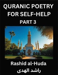 bokomslag Quranic Poetry for Self-help (Part 3)- The Divine Path to Self-Discovery, Poetic Reflections from the Quran for Soul Illumination Souls, Navigating Life's Journey with Spiritual Growth Wisdom Lesso...
