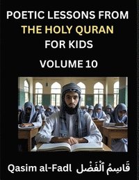 bokomslag Poetic Lessons from the Holy Quran for Kids (Part 10)- The Whispers of the Divine Rhyme, A Collection of Quranic Verses in Verse, Religion, Morality,