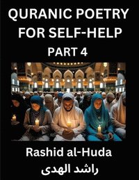bokomslag Quranic Poetry for Self-help (Part 4)- The Divine Path to Self-Discovery, Poetic Reflections from the Quran for Soul Illumination Souls, Navigating Life's Journey with Spiritual Growth Wisdom Lesso...