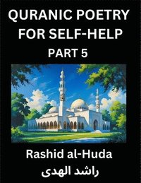 bokomslag Quranic Poetry for Self-help (Part 5)- The Divine Path to Self-Discovery, Poetic Reflections from the Quran for Soul Illumination Souls, Navigating Life's Journey with Spiritual Growth Wisdom Lesso...