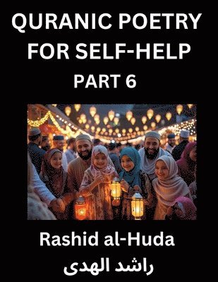 Rashid Al-Huda, Rashid al-Huda - Quranic Poetry for Self-help (Part 6)- The Divine Path to Self-Discovery, Poetic Reflections from the Quran for Soul Illumination Souls, Navigating Life's Journey with Spiritual Growth Wisdom Lessons, Finding Inner Peace Through Verses Inspired by the Isla, Häftad