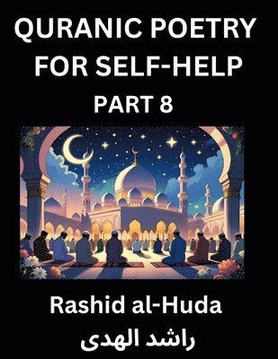 Rashid Al-Huda, Rashid al-Huda - Quranic Poetry for Self-help (Part 8)- The Divine Path to Self-Discovery, Poetic Reflections from the Quran for Soul Illumination Souls, Navigating Life's Journey with Spiritual Growth Wisdom Lessons, Finding Inner Peace Through Verses Inspired by the Isla, Häftad