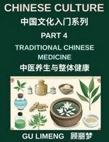 Limeng Gu - Chinese Culture (Part 4)- Traditional Chinese Medicine and Holistic Wellness, Understanding Yin-Yang, Qi Energy, Herbal Healing, and Daily Health Practices, Häftad