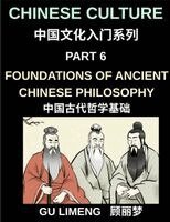 Limeng Gu - Chinese Culture (Part 6)- Foundations of Ancient Chinese Philosophy, Confucianism, Daoism, Legalism, and Timeless Wisdom for Understanding China's Traditions, Häftad