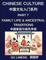 Limeng Gu - Chinese Culture (Part 7)- Family Life and Ancestral Traditions, A Complete Guide for Expats Learning Mandarin and Understanding Chinese Culture, Häftad
