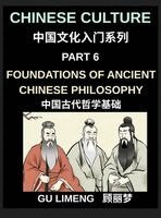 Limeng Gu - Chinese Culture (Part 6)- Foundations of Ancient Chinese Philosophy, Confucianism, Daoism, Legalism, and Timeless Wisdom for Understanding China's Traditions, Inbunden