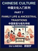 Limeng Gu - Chinese Culture (Part 7)- Family Life and Ancestral Traditions, A Complete Guide for Expats Learning Mandarin and Understanding Chinese Culture, Inbunden