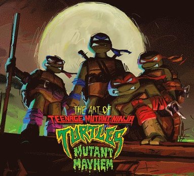 bokomslag The Art of Teenage Mutant Ninja Turtles: Mutant Mayhem