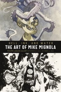 bokomslag Hell, Ink, and Water: The Art of Mike Mignola