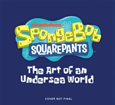 Tracey Miller-Zarneke - SpongeBob SquarePants: The Art of an Undersea World, Inbunden