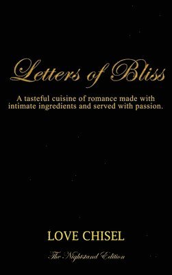 bokomslag Letters of Bliss: A tasteful cuisine of romance made with intimate ingredients and served with passion. The Nightstand Edition