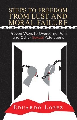 bokomslag Steps to Freedom from Lust and Moral Failure: Proven Ways to Overcome Porn and Other Sexual Addictions