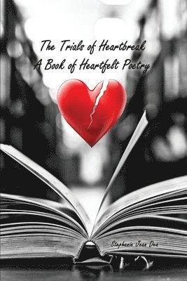 bokomslag The Trials of Heartbreak: A Book of Heartfelt Poetry