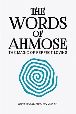 bokomslag The Words of Ahmose: The Magic of Perfect Loving