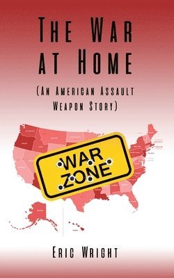 bokomslag The War at Home (An American Assault Weapon Story)