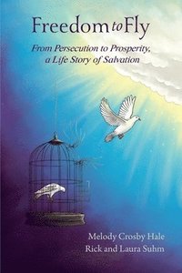 bokomslag Freedom to Fly: From Persecution to Prosperity, a Life Story of Salvation