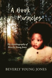 bokomslag A Book of Miracles: The Autobiography of Beverly Young Jones