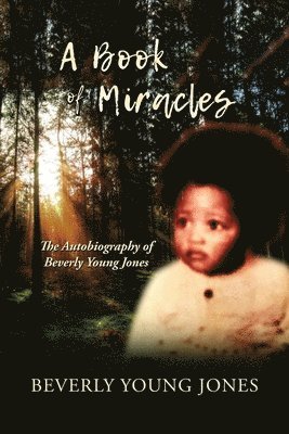 A Book of Miracles: The Autobiography of Beverly Young Jones 1