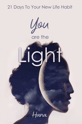 bokomslag You are the Light: 21 Days To Your New Life Habit