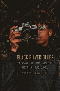 bokomslag Black Silver Blues: Hymnal of the Spirit, Hum of the Soul