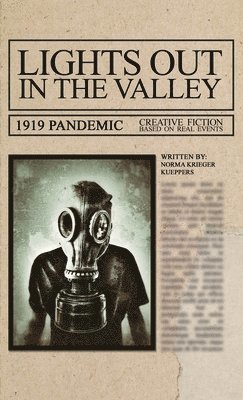 Lights Out in the Valley: 1919 Pandemic. Creative Fiction based on real events. 1