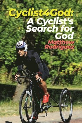 bokomslag Cyclist4God: A Cyclist's Search for God