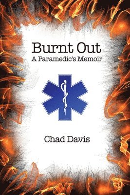 Chad Davis - Burnt Out: A Paramedic's Memoir, Häftad