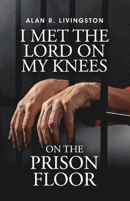 I Met The Lord On My Knees On The Prison Floor 1