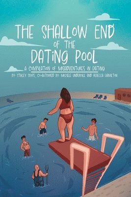 The Shallow End of the Dating Pool: A Compilation of Misadventures in Dating 1