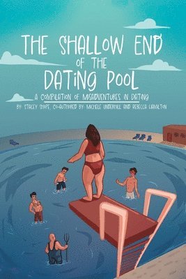Stacey Shope, Michele Underhill - The Shallow End of the Dating Pool: A Compilation of Misadventures in Dating, Häftad
