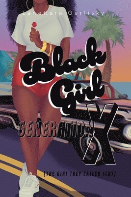 bokomslag Black Girl Generation X, the girl they called slut