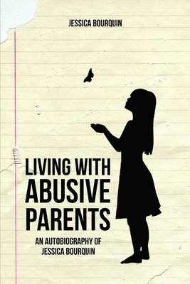 bokomslag Living With Abusive Parents: An Autobiography of Jessica Bourquin