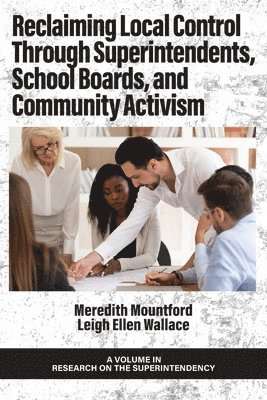 Reclaiming Local Control Through Superintendents, School Boards, and Community Activism 1