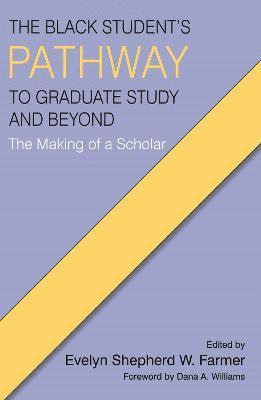 The Black Student's Pathway to Graduate Study and Beyond 1