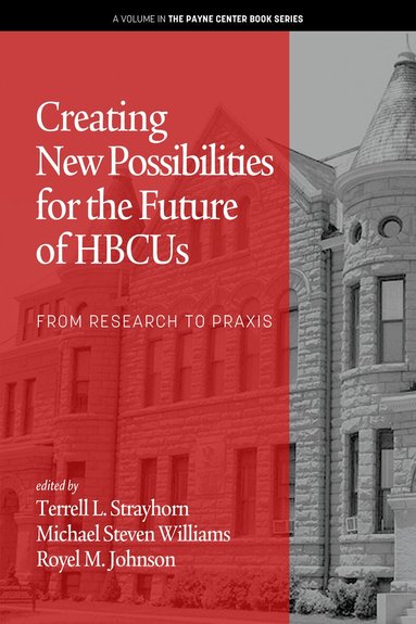 Terrell L. Strayhorn, Michael Steven Williams, Royel M. Johnson - Creating New Possibilities for the Future of HBCUs, Häftad