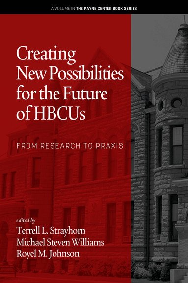 Terrell L. Strayhorn, Michael Steven Williams, Royel M. Johnson - Creating New Possibilities for the Future of HBCUs, Inbunden