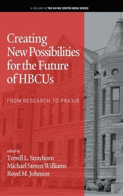 Terrell L. Strayhorn, Michael Steven Williams, Royel M. Johnson - Creating New Possibilities for the Future of HBCUs, Inbunden