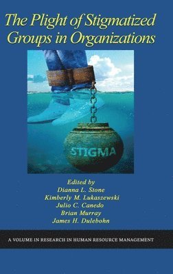Dianna L. Stone, Kimberly M. Lukaszewski, Julio C. Canedo, Brian Murray, James K. Dulebohn, USA) Lukaszewski, Kimberly M. (Wright State University, USA) Murray, Brian (University of Dallas, Dianna  L. Stone - Plight of Stigmatized Groups in Organizations, Inbunden