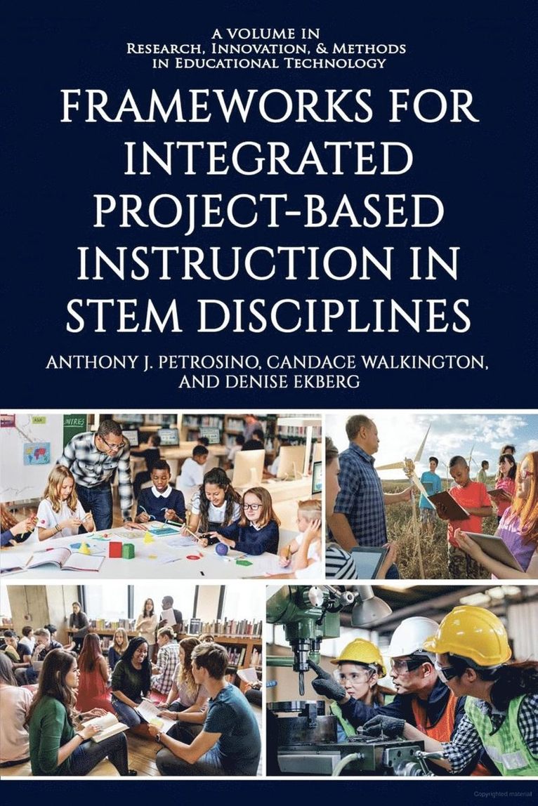 Anthony J. Petrosino, Candace Walkington, Denise Ekberg - Frameworks for Integrated Project-Based Instruction in STEM Disciplines, Inbunden