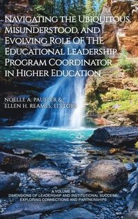 bokomslag Navigating the Ubiquitous, Misunderstood, and Evolving Role of the Educational Leadership Program Coordinator in Higher Education