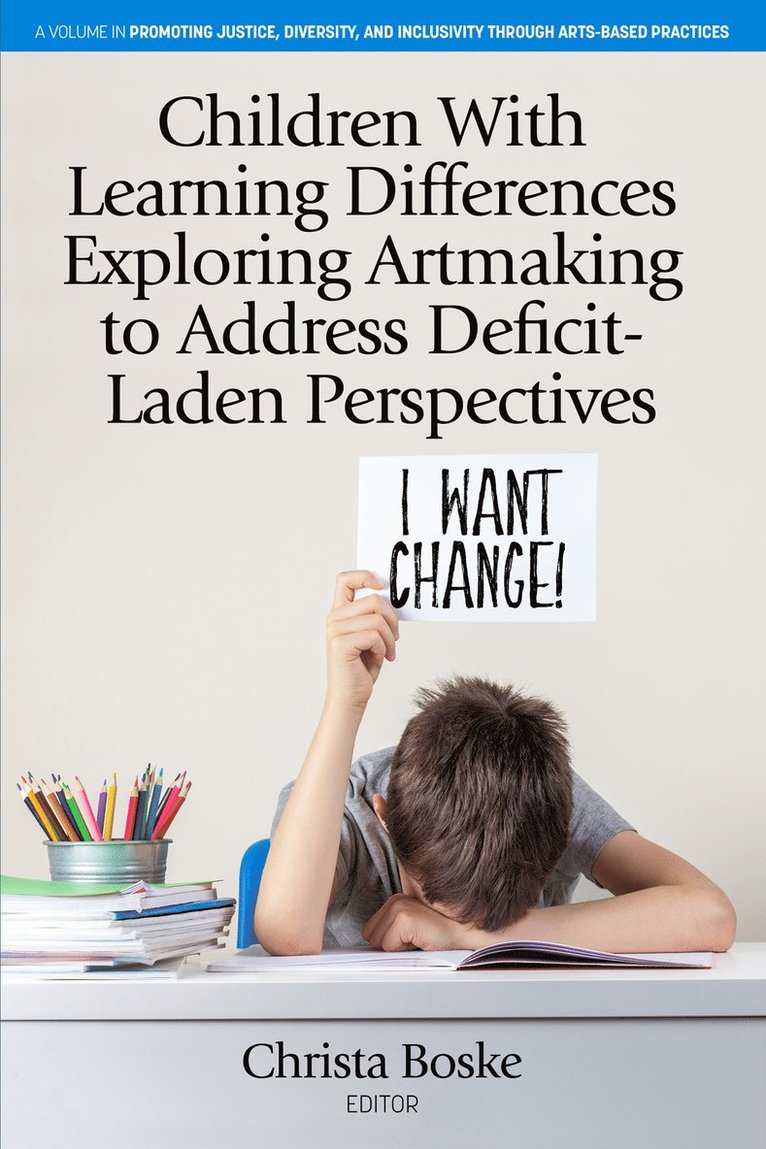 Children With Learning Differences Exploring Artmaking to Address Deficit-Laden Perspectives 1