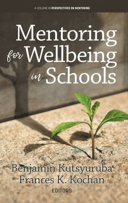 Benjamin Kutsyuruba, Frances K. Kochan, Canada) Kutsyuruba, Benjamin (Queen’s University, USA) Kochan, Frances K. (Auburn University, Frances  K. Kochan - Mentoring for Wellbeing in Schools, Inbunden